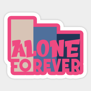 Alone Forever | Single Love Funny Anti Valentine's Day Sticker